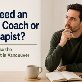 Do I Need an ADHD Coach or a Therapist? How to Choose the Right Support in Vancouver