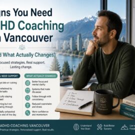 Signs You Need ADHD Coaching in Vancouver (And What Actually Changes)