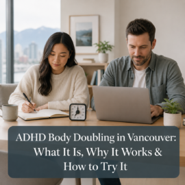 ADHD Body Doubling in Vancouver: What It Is, Why It Works & How to Try It
