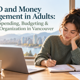 ADHD and Money Management in Adults: Impulse Spending, Budgeting & Financial Organization in Vancouver